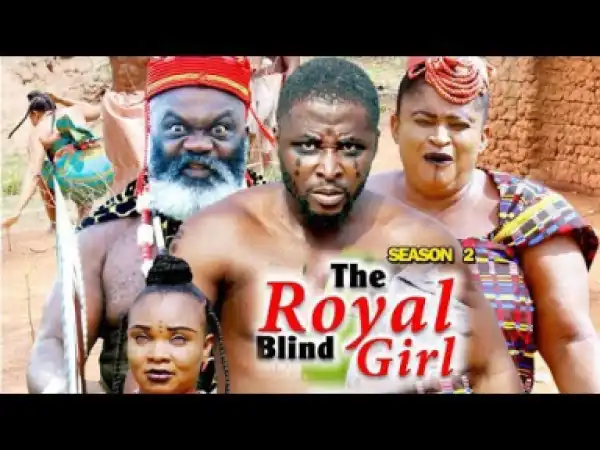 THE ROYAL BLIND GIRL SEASON 2 - Nigerian Movie 2019